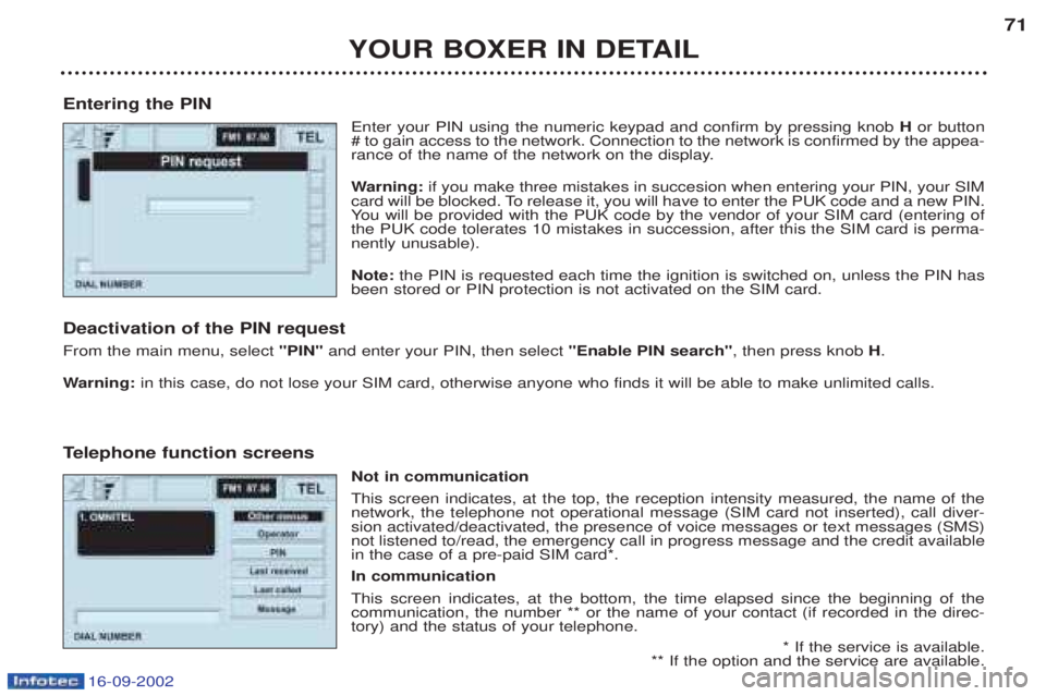 PEUGEOT BOXER 2002  Owners Manual 16-09-2002
YOUR BOXER IN DETAIL71
Entering the PIN Enter your PIN using the numeric keypad and confirm by pressing knob  Hor button
# to gain access to the network. Connection to the network is confir