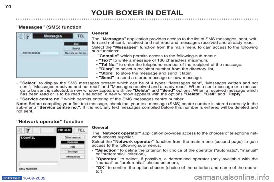 PEUGEOT BOXER 2002  Owners Manual YOUR BOXER IN DETAIL
74
"Messages" (SMS) function General The"Messages"  application provides access to the list of SMS messages, sent, writ-
ten and not sent, received and not read and messages recei