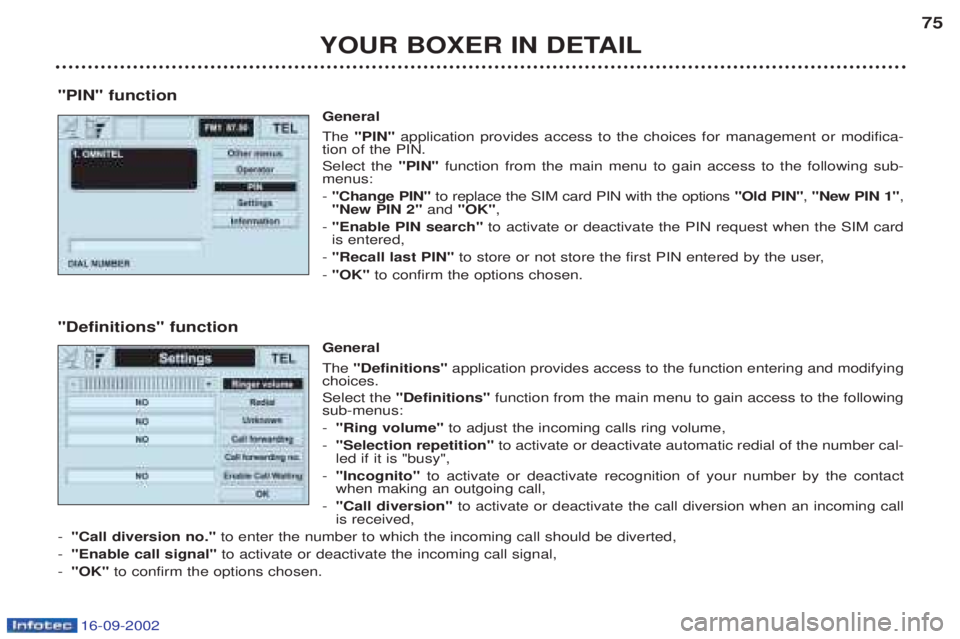 PEUGEOT BOXER 2002  Owners Manual 16-09-2002
"PIN" functionGeneral The "PIN" application provides access to the choices for management or modifica-
tion of the PIN. Select the  "PIN"function from the main menu to gain access to the fo