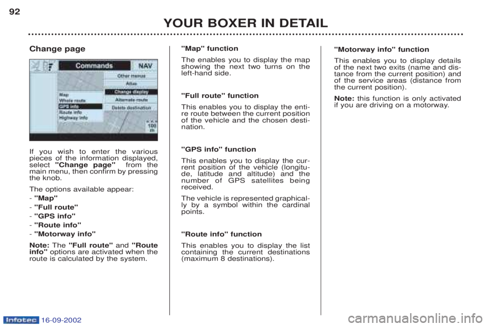 PEUGEOT BOXER 2002  Owners Manual 16-09-2002
YOUR BOXER IN DETAIL
92
If you wish to enter the various pieces of the information displayed,select
"Change page"  from the
main menu, then confirm by pressingthe knob. The options availabl