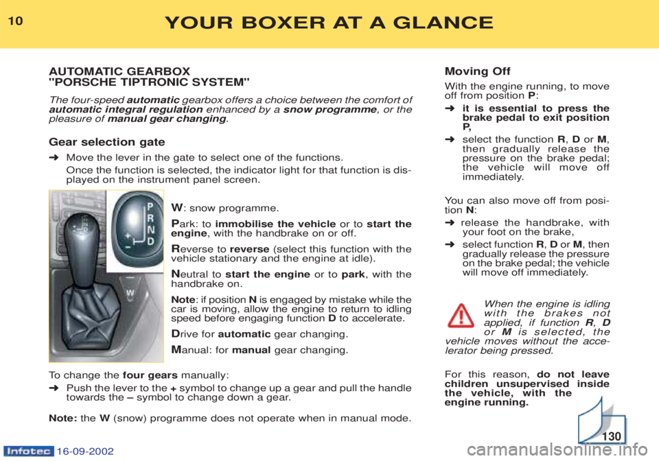 PEUGEOT BOXER 2002  Owners Manual 16-09-2002
Moving Off With the engine running, to move 
off from position P:
➜ it is essential to press thebrake pedal to exit positionP,
➜ select the function  R, D or  M,
then gradually release 
