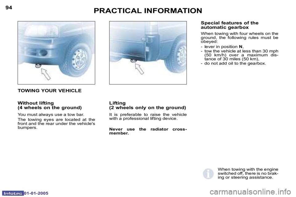 PEUGEOT BOXER DAG 2005  Owners Manual �9�4
�0�1�-�0�1�-�2�0�0�5
�9�5
�0�1�-�0�1�-�2�0�0�5
�W�i�t�h�o�u�t� �l�i�f�t�i�n�g�  
�(�4� �w�h�e�e�l�s� �o�n� �t�h�e� �g�r�o�u�n�d�)
�Y�o�u� �m�u�s�t� �a�l�w�a�y�s� �u�s�e� �a� �t�o�w� �b�a�r�. 
�T�