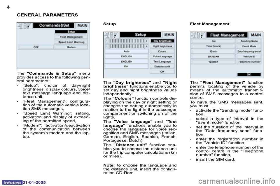 PEUGEOT BOXER DAG 2005  Owners Manual �4�5
�0�2�-�0�8�-�2�0�0�4
�T�h�e� �"�C�o�m�m�a�n�d�s�  �&�  �S�e�t�u�p�" �  �m�e�n�u� 
�p�r�o�v�i�d�e�s� �a�c�c�e�s�s� �t�o� �t�h�e� �f�o�l�l�o�w�i�n�g� �g�e�n�- 
�e�r�a�l� �p�a�r�a�m�e�t�e�r�