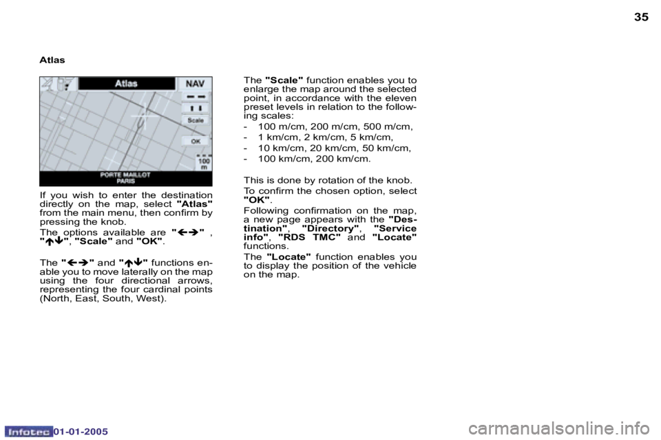 PEUGEOT BOXER DAG 2005  Owners Manual �3�4
�0�2�-�0�8�-�2�0�0�4
�3�5
�T�h�e� �"�S�c�a�l�e�" � �f�u�n�c�t�i�o�n� �e�n�a�b�l�e�s� �y�o�u� �t�o� 
�e�n�l�a�r�g�e� �t�h�e� �m�a�p� �a�r�o�u�n�d� �t�h�e� �s�e�l�e�c�t�e�d�  
�p�o�i�n�t�,�