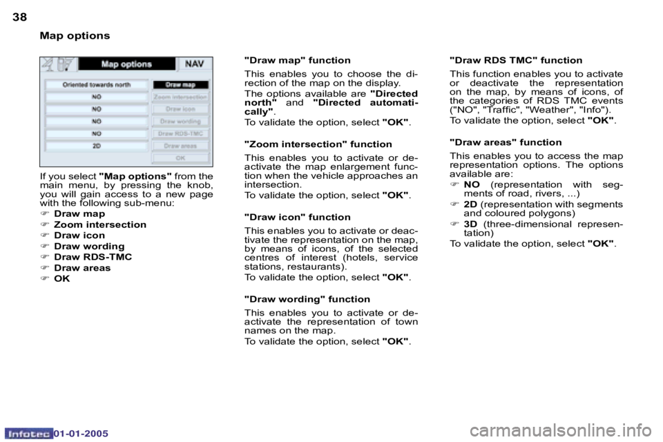 PEUGEOT BOXER DAG 2005  Owners Manual �3�8�3�9
�0�2�-�0�8�-�2�0�0�4
�M�a�p� �o�p�t�i�o�n�s�I�f� �y�o�u� �s�e�l�e�c�t�  �"�M�a�p� �o�p�t�i�o�n�s�" � �f�r�o�m� �t�h�e� 
�m�a�i�n�  �m�e�n�u�,�  �b�y�  �p�r�e�s�s�i�n�g�  �t�h�e�  �k�n