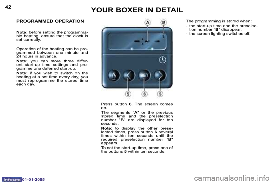 PEUGEOT BOXER DAG 2005  Owners Manual �4�2
�0�1�-�0�1�-�2�0�0�5
�4�3
�0�1�-�0�1�-�2�0�0�5
�P�R�O�G�R�A�M�M�E�D� �O�P�E�R�A�T�I�O�N
�N�o�t�e�:� �b�e�f�o�r�e� �s�e�t�t�i�n�g� �t�h�e� �p�r�o�g�r�a�m�m�a�-
�b�l�e�  �h�e�a�t�i�n�g�,�  �e�n�s�u