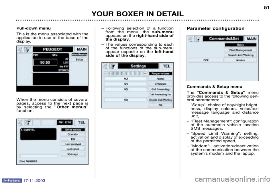 PEUGEOT BOXER DAG 2003  Owners Manual 17-11-2003
Ð Following selection of a functionfrom the menu, the  sub-menu
appears on the  right-hand side of
the display .
Ð The values corresponding to each of the functions of the sub-menu appear