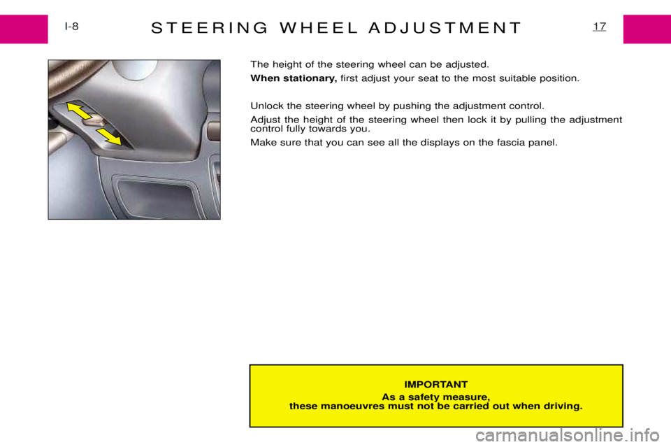 PEUGEOT EXPERT 2001  Owners Manual STEERING WHEEL ADJUSTMENTI-817
IMPORTANT
As a safety measure,
these manoeuvres must not be carried out when driving.
The height of the steering wheel can be adjusted. 
When stationary,  first adjust y