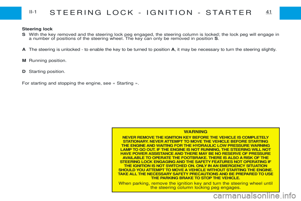 PEUGEOT EXPERT 2001 Owners Manual STEERING LOCK - IGNITION - STARTER41II-1
WARNING
NEVER REMOVE THE IGNITION KEY BEFORE THE VEHICLE IS COMPLETELY STATIONARY. NEVER ATTEMPT TO MOVE THE VEHICLE BEFORE STARTING
THE ENGINE AND WAITING FO PEUGEOT EXPERT 2001 Owners Manual STEERING LOCK - IGNITION - STARTER41II-1
WARNING
NEVER REMOVE THE IGNITION KEY BEFORE THE VEHICLE IS COMPLETELY STATIONARY. NEVER ATTEMPT TO MOVE THE VEHICLE BEFORE STARTING
THE ENGINE AND WAITING FO