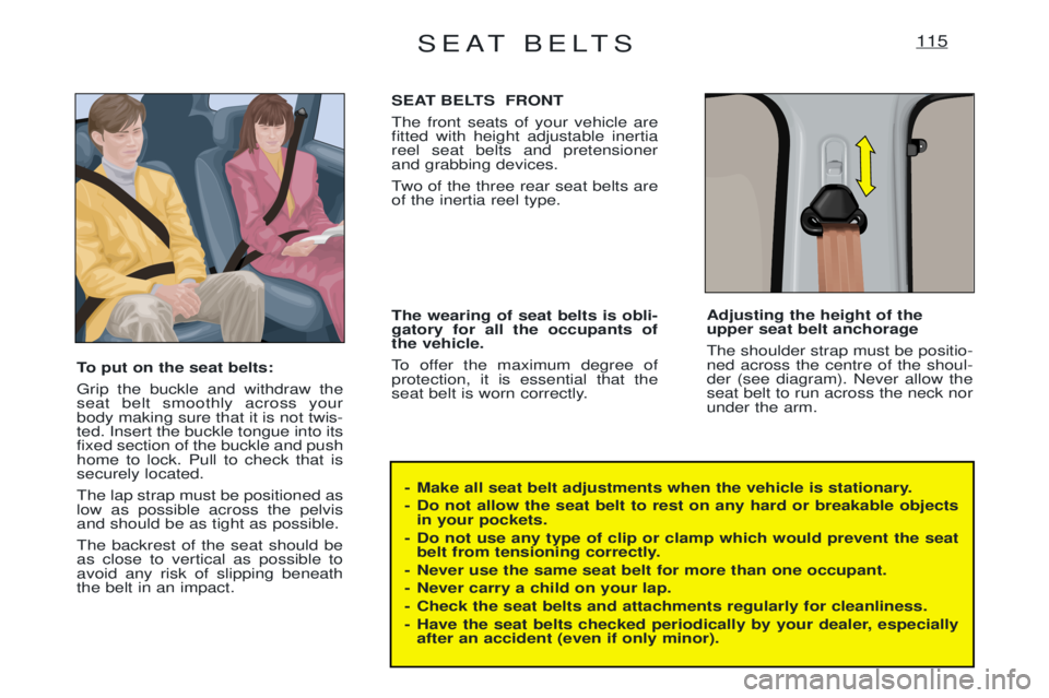 PEUGEOT EXPERT 2001 Owners Manual SEAT BELTS115
- Make all seat belt adjustments when the vehicle is stationary.
- Do not allow the seat belt to rest on any hard or breakable objectsin your pockets.
- Do not use any type of clip or c PEUGEOT EXPERT 2001 Owners Manual SEAT BELTS115
- Make all seat belt adjustments when the vehicle is stationary.
- Do not allow the seat belt to rest on any hard or breakable objectsin your pockets.
- Do not use any type of clip or c