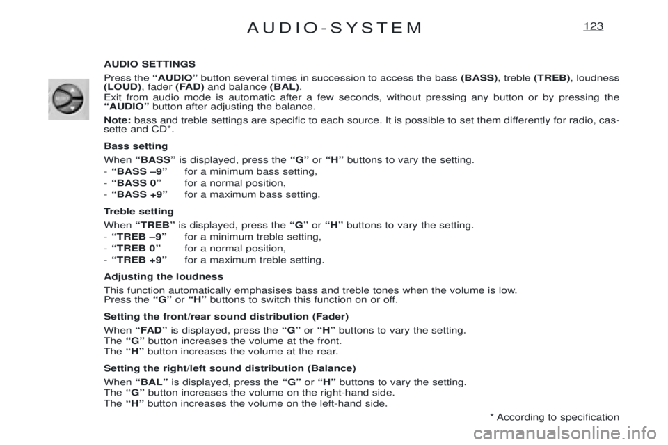 PEUGEOT EXPERT 2001 Owners Manual AUDIO-SYSTEM123
AUDIO SETTINGS Press the ÒAUDIOÓbutton several times in succession to access the bass (BASS), treble (TREB) , loudness
(LOUD) , fader (FAD)and balance (BAL).
Exit from audio mode i PEUGEOT EXPERT 2001 Owners Manual AUDIO-SYSTEM123
AUDIO SETTINGS Press the ÒAUDIOÓbutton several times in succession to access the bass (BASS), treble (TREB) , loudness
(LOUD) , fader (FAD)and balance (BAL).
Exit from audio mode i