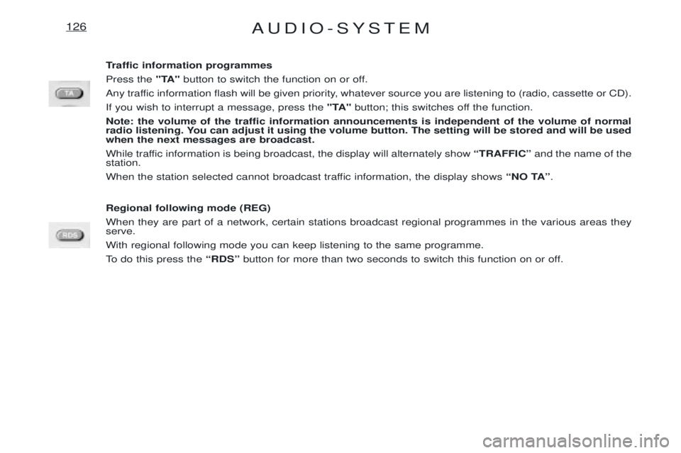 PEUGEOT EXPERT 2001 Owners Manual AUDIO-SYSTEM126
Traffic information programmes Press the "TA"button to switch the function on or off.
Any traffic information flash will be given priority, whatever source you are listening to (radio, PEUGEOT EXPERT 2001 Owners Manual AUDIO-SYSTEM126
Traffic information programmes Press the "TA"button to switch the function on or off.
Any traffic information flash will be given priority, whatever source you are listening to (radio,