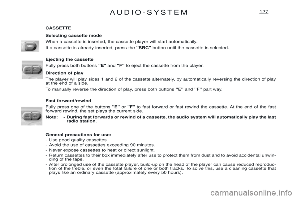PEUGEOT EXPERT 2001  Owners Manual AUDIO-SYSTEM127
CASSETTE Selecting cassette mode 
When a cassette is inserted, the cassette player will start automaticaily.If a cassette is already inserted, press the "SRC"button until the cassette 