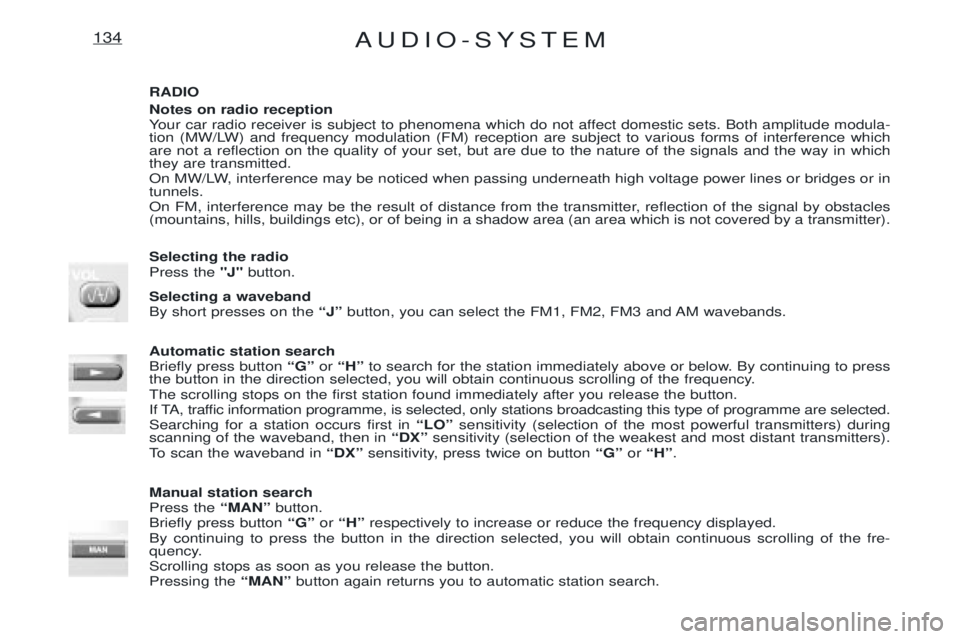 PEUGEOT EXPERT 2001 Owners Manual AUDIO-SYSTEM134
RADIO Notes on radio reception
Your car radio receiver is subject to phenomena which do not affect domestic sets. Both amplitude modula-
tion (MW/LW) and frequency modulation (FM) re PEUGEOT EXPERT 2001 Owners Manual AUDIO-SYSTEM134
RADIO Notes on radio reception
Your car radio receiver is subject to phenomena which do not affect domestic sets. Both amplitude modula-
tion (MW/LW) and frequency modulation (FM) re