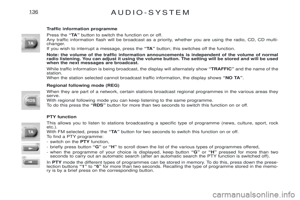 PEUGEOT EXPERT 2001 Owners Manual AUDIO-SYSTEM136
Traffic information programme Press the ÒTAÓbutton to switch the function on or off.
Any traffic information flash will be broadcast as a priority, whether you are using the radio, C PEUGEOT EXPERT 2001 Owners Manual AUDIO-SYSTEM136
Traffic information programme Press the ÒTAÓbutton to switch the function on or off.
Any traffic information flash will be broadcast as a priority, whether you are using the radio, C