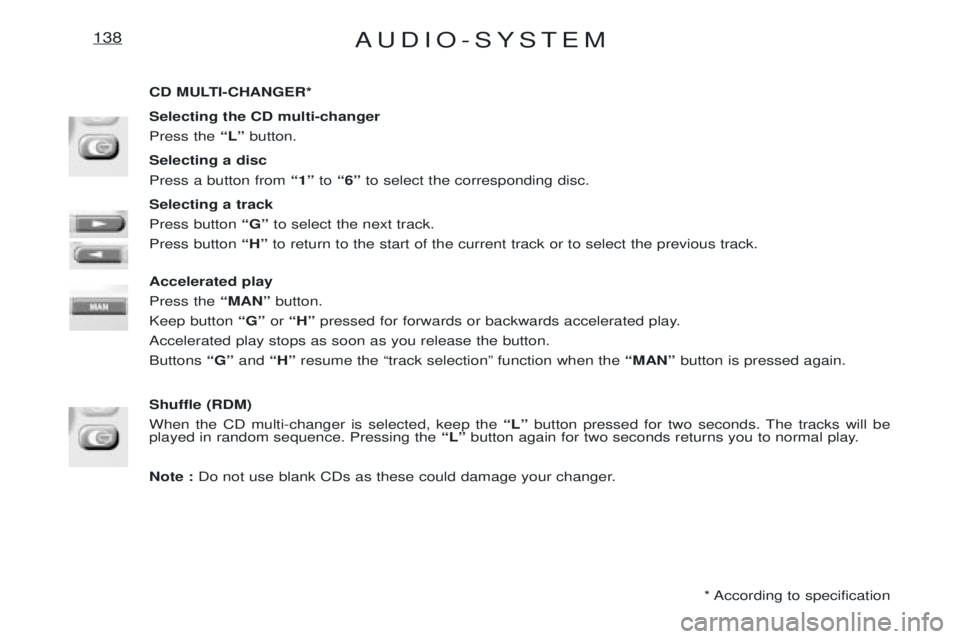 PEUGEOT EXPERT 2001  Owners Manual AUDIO-SYSTEM138
CD MULTI-CHANGER* Selecting the CD multi-changer Press the ÒLÓbutton.
Selecting a discPress a button from  Ò1Óto Ò6Ó to select the corresponding disc.
Selecting a trackPress butt