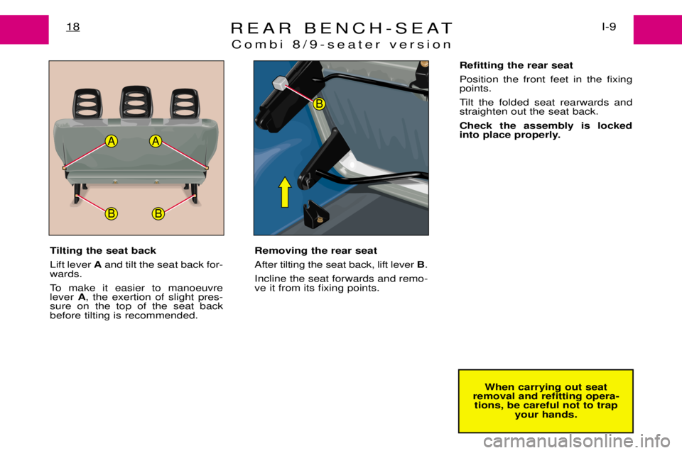 PEUGEOT EXPERT DAG 2001  Owners Manual REAR BENCH-SEATCombi 8/9-seater versionI-9
18
AA
BB
B
When carrying out seat
removal and refitting opera- tions, be careful not to trap your hands.
Tilting the seat back Lift lever 
Aand tilt the seat