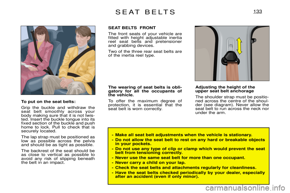 PEUGEOT EXPERT DAG 2001 Owners Manual SEAT BELTS133
- Make all seat belt adjustments when the vehicle is stationary.
- Do not allow the seat belt to rest on any hard or breakable objectsin your pockets.
- Do not use any type of clip or c PEUGEOT EXPERT DAG 2001 Owners Manual SEAT BELTS133
- Make all seat belt adjustments when the vehicle is stationary.
- Do not allow the seat belt to rest on any hard or breakable objectsin your pockets.
- Do not use any type of clip or c