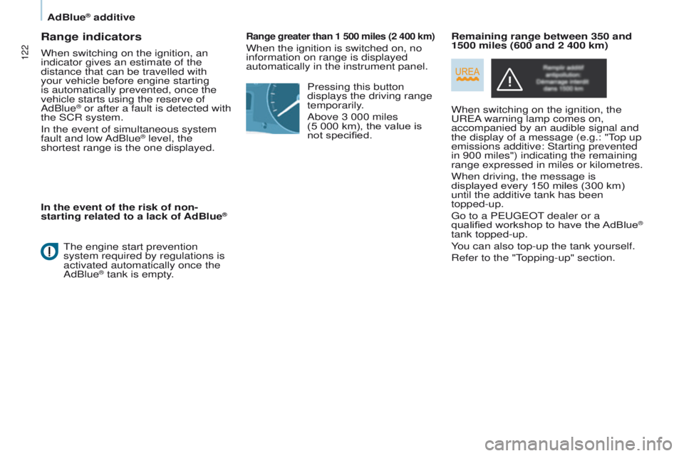 PEUGEOT PARTNER 2014 Owners Manual 122
Partner-2-VU_en_Chap07_Verification_ed02-2014
Range indicators
When switching on the ignition, an
indicator gives an estimate of the
distance that can be travelled with
your vehicle before engi PEUGEOT PARTNER 2014 Owners Manual 122
Partner-2-VU_en_Chap07_Verification_ed02-2014
Range indicators
When switching on the ignition, an
indicator gives an estimate of the
distance that can be travelled with
your vehicle before engi
