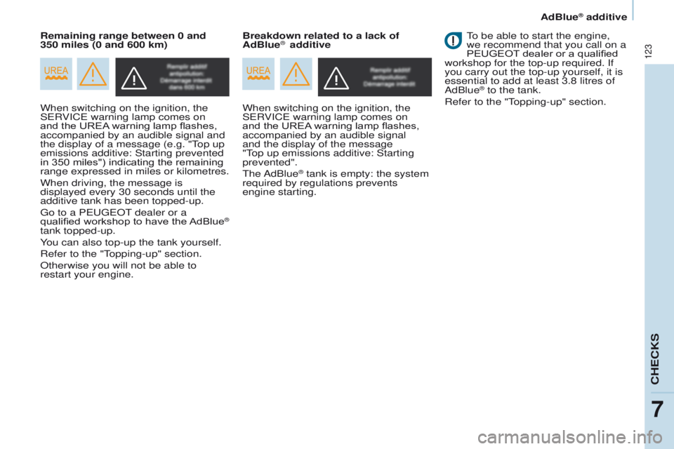 PEUGEOT PARTNER 2014 Owners Manual 123
Partner-2-VU_en_Chap07_Verification_ed02-2014
When switching on the ignition, the
SERVICE warning lamp comes on
and the UREA warning lamp flashes,
accompanied by an audible signal and
the disp PEUGEOT PARTNER 2014 Owners Manual 123
Partner-2-VU_en_Chap07_Verification_ed02-2014
When switching on the ignition, the
SERVICE warning lamp comes on
and the UREA warning lamp flashes,
accompanied by an audible signal and
the disp