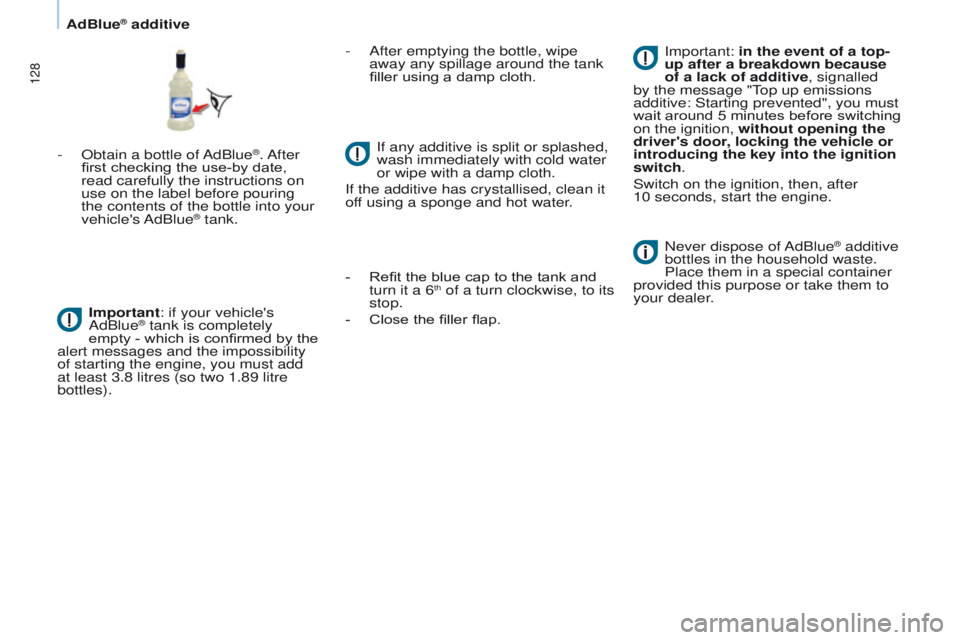 PEUGEOT PARTNER 2014 Owners Manual 128
Partner-2-VU_en_Chap07_Verification_ed02-2014
- Obtain a bottle of AdBlue®. After
first checking the use-by date,
read carefully the instructions on
use on the label before pouring
the conten PEUGEOT PARTNER 2014 Owners Manual 128
Partner-2-VU_en_Chap07_Verification_ed02-2014
- Obtain a bottle of AdBlue®. After
first checking the use-by date,
read carefully the instructions on
use on the label before pouring
the conten