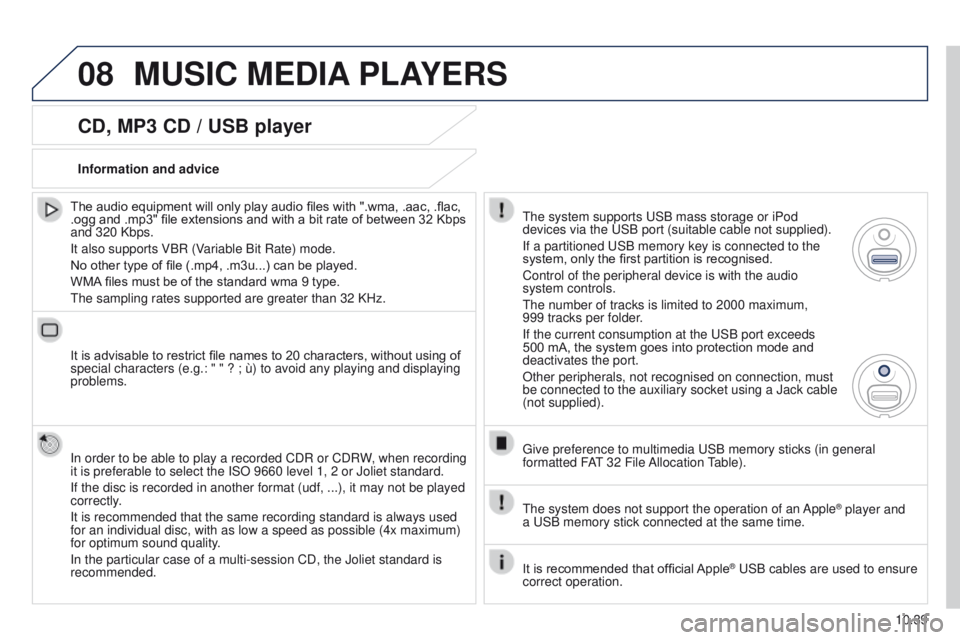 PEUGEOT PARTNER 2014 Owners Manual 08
10.39
Partner-2-VU_en_Chap10b_RT6-2-8_ed02-2014
CD, MP3 CD / USB player
The audio equipment will only play audio files with ".wma, .aac, .flac,
.ogg and .mp3" file extensions and with a bi PEUGEOT PARTNER 2014 Owners Manual 08
10.39
Partner-2-VU_en_Chap10b_RT6-2-8_ed02-2014
CD, MP3 CD / USB player
The audio equipment will only play audio files with ".wma, .aac, .flac,
.ogg and .mp3" file extensions and with a bi