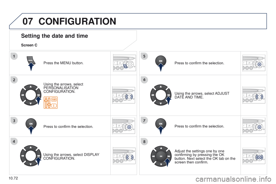 PEUGEOT PARTNER 2014  Owners Manual 07
10.72
Partner-2-VU_en_Chap10c_RD45_ed02_2014
CONFIGURATION
Press the MENU button.
Using the arrows, select 
PERSONALISATION 
CONFIGURATION.
Press to confirm the selection.
Using the arrows, select 