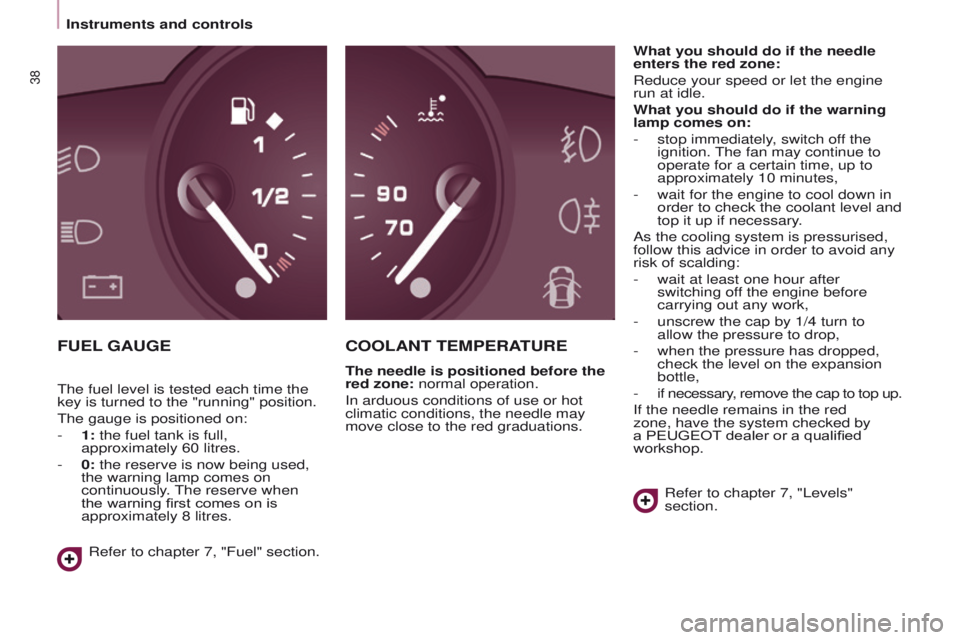 PEUGEOT PARTNER 2014 Owners Manual 38
Partner-2-VU_en_Chap03_Pret-a-partir_ed02-2014Partner-2-VU_en_Chap03_Pret-a-partir_ed02-2014
FUEL GAUGECOOLANT TEMPERATURE
The needle is positioned before the
red zone: normal operation.
In arduou PEUGEOT PARTNER 2014 Owners Manual 38
Partner-2-VU_en_Chap03_Pret-a-partir_ed02-2014Partner-2-VU_en_Chap03_Pret-a-partir_ed02-2014
FUEL GAUGECOOLANT TEMPERATURE
The needle is positioned before the
red zone: normal operation.
In arduou