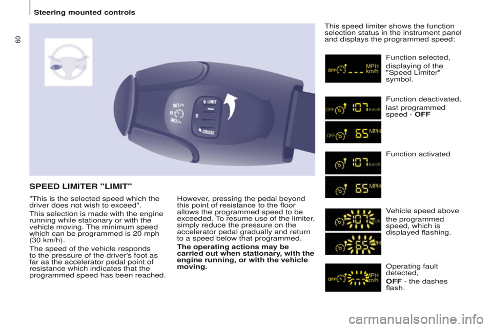 PEUGEOT PARTNER 2014 Owners Manual 60
Partner-2-VU_en_Chap04_Ergonomie_ed02-2014
However, pressing the pedal beyond
this point of resistance to the floor
allows the programmed speed to be
exceeded. To resume use of the limiter,
sim PEUGEOT PARTNER 2014 Owners Manual 60
Partner-2-VU_en_Chap04_Ergonomie_ed02-2014
However, pressing the pedal beyond
this point of resistance to the floor
allows the programmed speed to be
exceeded. To resume use of the limiter,
sim