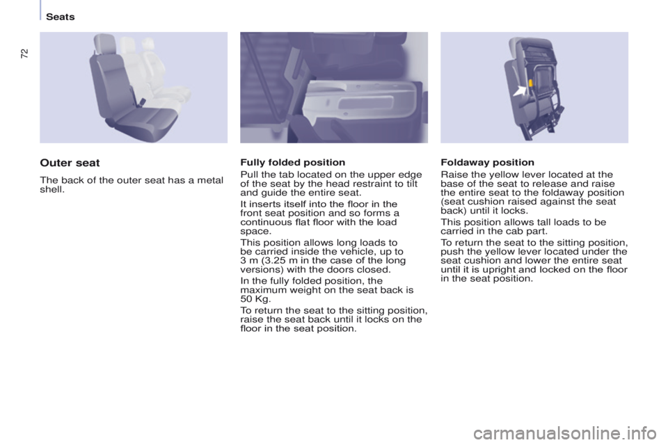 PEUGEOT PARTNER 2014 Owners Manual 72
Partner-2-VU_en_Chap04_Ergonomie_ed02-2014
Foldaway position
Raise the yellow lever located at the
base of the seat to release and raise
the entire seat to the foldaway position
(seat cushion ra PEUGEOT PARTNER 2014 Owners Manual 72
Partner-2-VU_en_Chap04_Ergonomie_ed02-2014
Foldaway position
Raise the yellow lever located at the
base of the seat to release and raise
the entire seat to the foldaway position
(seat cushion ra