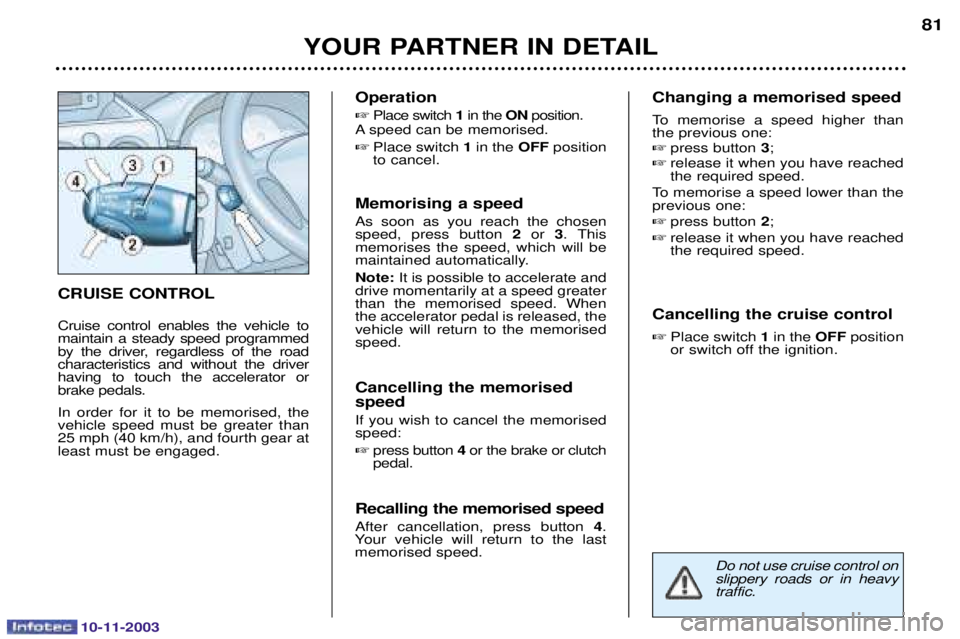 PEUGEOT PARTNER VU 2003  Owners Manual 10-11-2003
YOUR PARTNER IN DETAIL81
CRUISE CONTROL 
1	
 	   
  


    	$	
  	
	 	$	 
  	
		

 