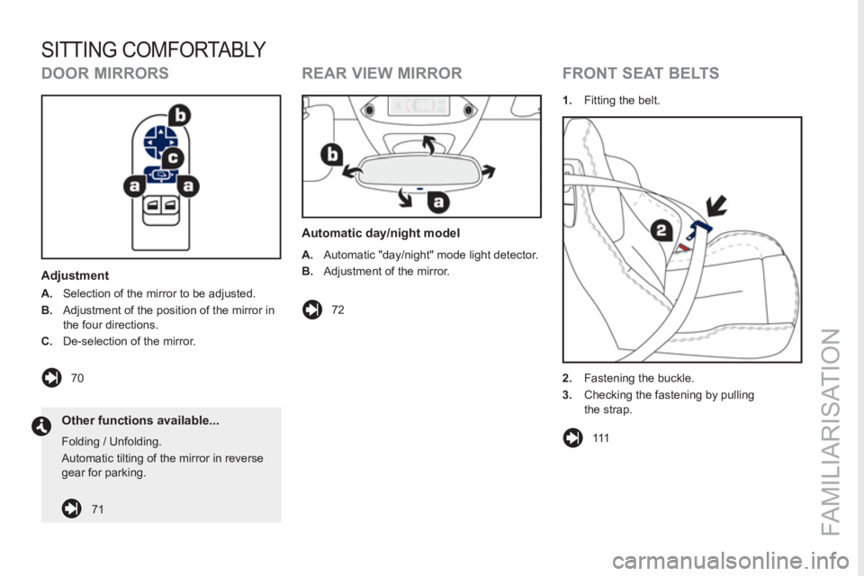 PEUGEOT RCZ 2012  Owners Manual FAMILIARISATION
SITTING COMFORTABLY 
   
DOOR MIRRORS 
 
 
Adjustment 
 
 
 
A. 
  Selection of the mirror to be adjusted. 
   
B. 
  Adjustment of the position of the mirror in 
the four directions. 