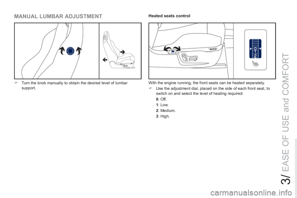 PEUGEOT RCZ 2012  Owners Manual 3/
EASE OF USE and COMFORT
   
MANUAL LUMBAR ADJUSTMENT 
 
 
 
�) 
  Turn the knob manually to obtain the desired level of lumbar 
support.  
 
 
 
 
 
 
 
 
 
 
 
 
Heated seats control 
 
With the e