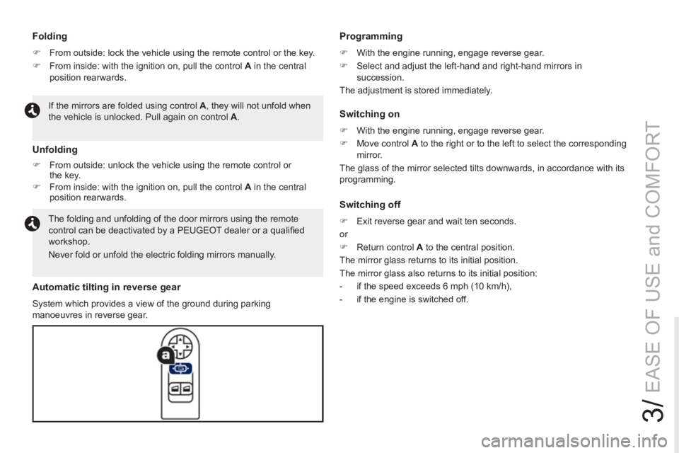 PEUGEOT RCZ 2012  Owners Manual 3/
EASE OF USE and COMFORT
   
 
Folding 
 
 
 
�) 
  From outside: lock the vehicle using the remote control or the key. 
   
�) 
  From inside: with the ignition on, pull the control  A 
 in the cen