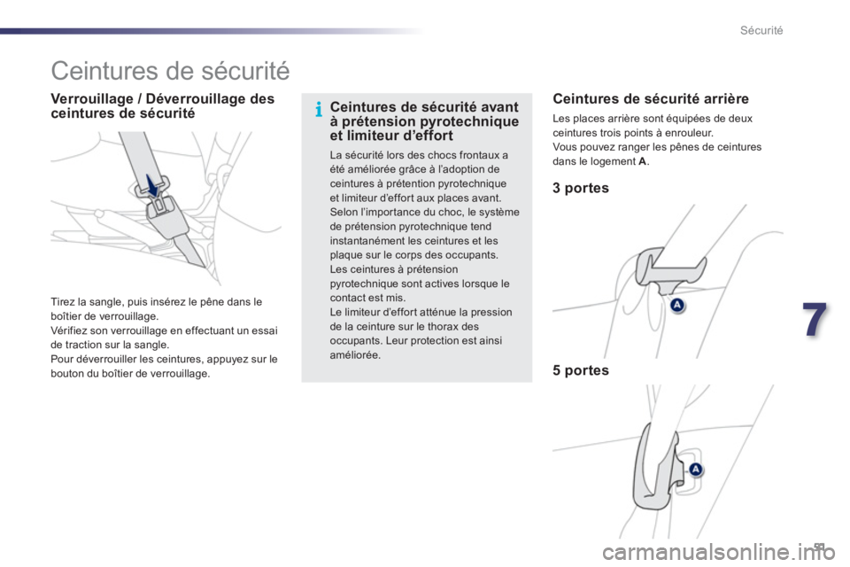 PEUGEOT 107 2012  Manuel du propriétaire (in French) 7
51 Sécurité
   
 
 
 
 
 
 
 
 
 
 
Ceintures de sécurité  
 
 
 
3 portes
   
 
5 
portes Ceintures de sécurité arrière 
Les places arrière sont équipées de deuxceintures trois points à 