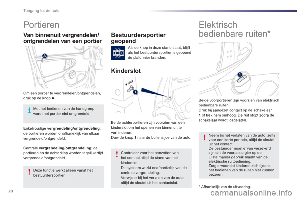 PEUGEOT 107 2012 Instructieboekje (in Dutch) 28Toegang tot de auto
Elektrisch
bedienbare ruiten *
Por tieren
Bestuurdersportier
geopend
Als de knop in deze stand staat, blijft
als het bestuurdersportier i PEUGEOT 107 2012 Instructieboekje (in Dutch) 28Toegang tot de auto
Elektrisch
bedienbare ruiten *
Por tieren
Bestuurdersportier
geopend
Als de knop in deze stand staat, blijft
als het bestuurdersportier i