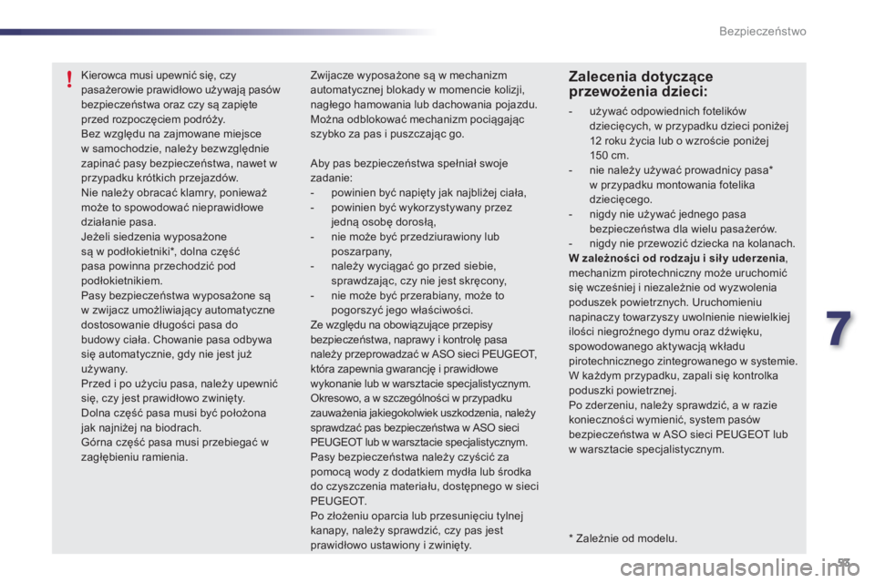 PEUGEOT 107 2012  Instrukcja obsługi (in Polish) 7
53 Bezpieczeństwo
 
 
*   
Zależnie od modelu.
Kierowca musi upewnić się, czy pasażerowie prawidłowo używają pas