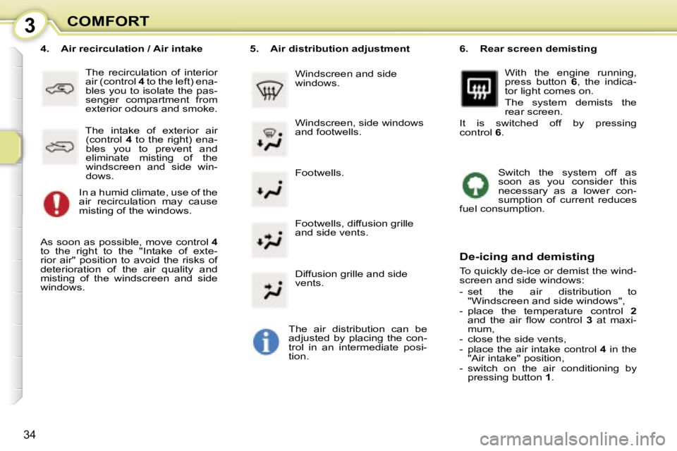 PEUGEOT 107 2006.5  Owners Manual �3�C�O�M�F�O�R�T
�3�4
�F�o�o�t�w�e�l�l�s�.
�4�.� �  �A�i�r� �r�e�c�i�r�c�u�l�a�t�i�o�n� �/� �A�i�r� �i�n�t�a�k�e
�T�h�e�  �r�e�c�i�r�c�u�l�a�t�i�o�n�  �o�f�  �i�n�t�e�r�i�o�r�  
�a�i�r� �(�c�o�n�t�r�o