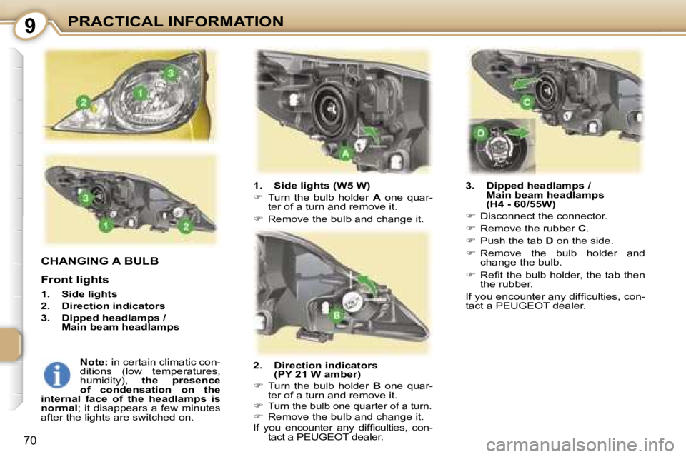 PEUGEOT 107 2006.5  Owners Manual �9�P�R�A�C�T�I�C�A�L� �I�N�F�O�R�M�A�T�I�O�N
�7�0
�C�H�A�N�G�I�N�G� �A� �B�U�L�B
�F�r�o�n�t� �l�i�g�h�t�s
�1�.�  �S�i�d�e� �l�i�g�h�t�s 
�2�.�  �D�i�r�e�c�t�i�o�n� �i�n�d�i�c�a�t�o�r�s
�3�.�  �D�i�p�p