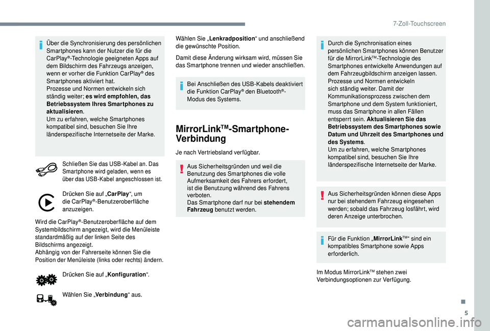 PEUGEOT 108 2018 Betriebsanleitungen (in German) 5
Über die Synchronisierung des persönlichen
Smartphones kann der Nutzer die für die
CarPlay
®-Technologie geeigneten Apps auf
dem Bildschirm des Fahrzeugs anzeigen,
wenn er vorher die Funktio PEUGEOT 108 2018 Betriebsanleitungen (in German) 5
Über die Synchronisierung des persönlichen
Smartphones kann der Nutzer die für die
CarPlay
®-Technologie geeigneten Apps auf
dem Bildschirm des Fahrzeugs anzeigen,
wenn er vorher die Funktio