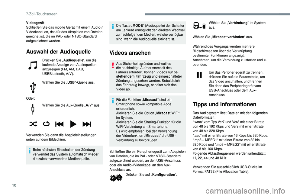 PEUGEOT 108 2018 Betriebsanleitungen (in German) 10
Wählen Sie die Aux- Quelle „A/V“ aus.
Beim nächsten Einschalten der Zündung
verwendet das System automatisch wieder
die zuletzt verwendete Medienquelle.
Die Taste „ MODE“ (Audioquelle) PEUGEOT 108 2018 Betriebsanleitungen (in German) 10
Wählen Sie die Aux- Quelle „A/V“ aus.
Beim nächsten Einschalten der Zündung
verwendet das System automatisch wieder
die zuletzt verwendete Medienquelle.
Die Taste „ MODE“ (Audioquelle)