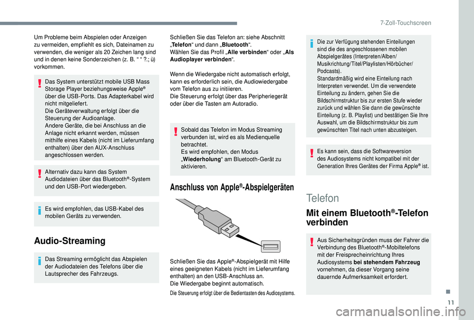 PEUGEOT 108 2018 Betriebsanleitungen (in German) 11
Um Probleme beim Abspielen oder Anzeigen
zu vermeiden, empfiehlt es sich, Dateinamen zu
verwenden, die weniger als 20
Zeichen lang sind
und in denen keine Sonderzeichen (z. B. “ “ ?.; ù) PEUGEOT 108 2018 Betriebsanleitungen (in German) 11
Um Probleme beim Abspielen oder Anzeigen
zu vermeiden, empfiehlt es sich, Dateinamen zu
verwenden, die weniger als 20
Zeichen lang sind
und in denen keine Sonderzeichen (z. B. “ “ ?.; ù)