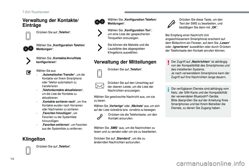 PEUGEOT 108 2018 Betriebsanleitungen (in German) 14
Verwaltung der Kontakte/
Einträge
Drücken Sie auf „Telefon“.
Wählen Sie „ Konfiguration Telefon/
Meldungen “.
Wählen Sie „ Kontakte/Anrufliste
konfigurieren “.
Wählen Sie aus:
-
PEUGEOT 108 2018 Betriebsanleitungen (in German) 14
Verwaltung der Kontakte/
Einträge
Drücken Sie auf „Telefon“.
Wählen Sie „ Konfiguration Telefon/
Meldungen “.
Wählen Sie „ Kontakte/Anrufliste
konfigurieren “.
Wählen Sie aus:
-