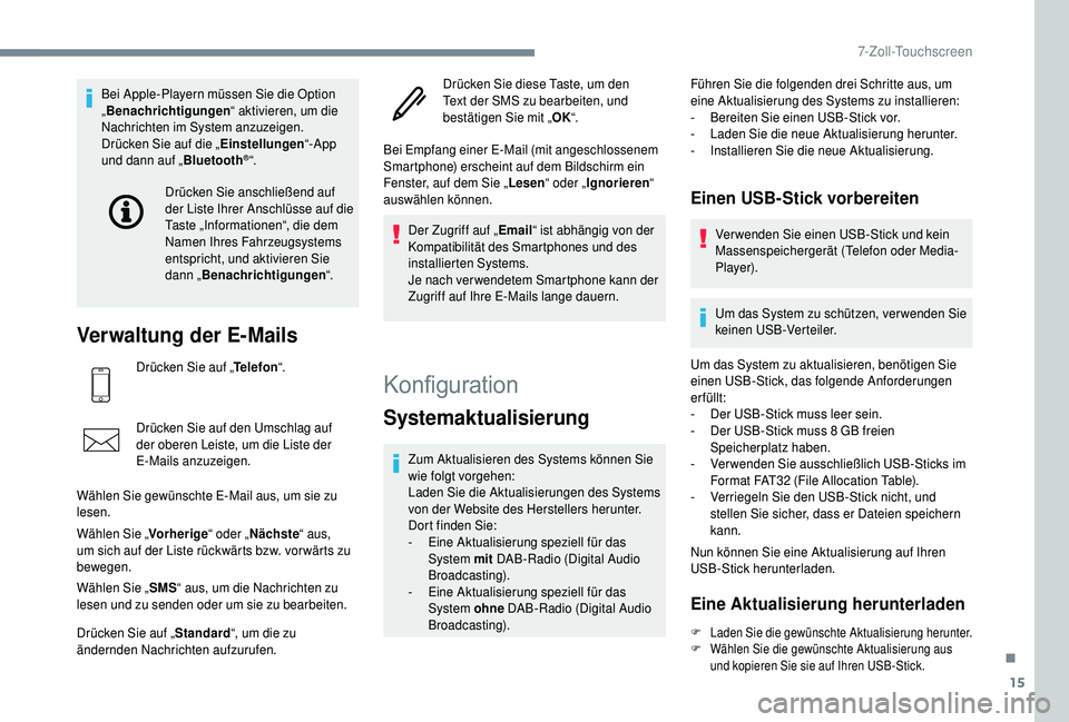 PEUGEOT 108 2018 Betriebsanleitungen (in German) 15
Bei Apple-Playern müssen Sie die Option
„Benachrichtigungen “ aktivieren, um die
Nachrichten im System anzuzeigen.
Drücken Sie auf die „ Einstellungen“-App
und dann auf „ Bluetooth
PEUGEOT 108 2018 Betriebsanleitungen (in German) 15
Bei Apple-Playern müssen Sie die Option
„Benachrichtigungen “ aktivieren, um die
Nachrichten im System anzuzeigen.
Drücken Sie auf die „ Einstellungen“-App
und dann auf „ Bluetooth