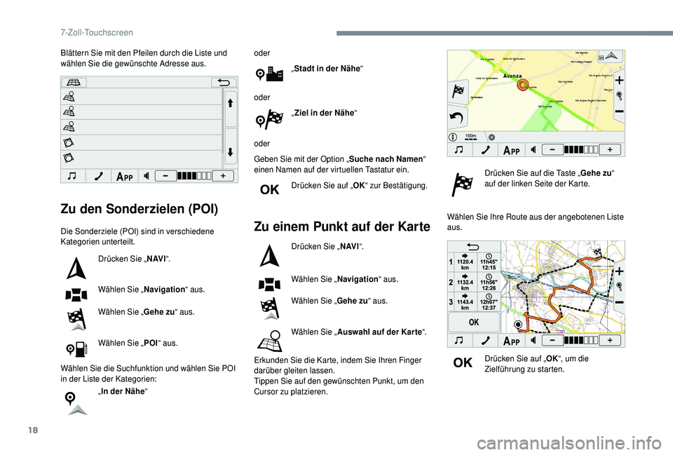 PEUGEOT 108 2018 Betriebsanleitungen (in German) 18
Zu den Sonderzielen (POI)
Die Sonderziele (POI) sind in verschiedene
Kategorien unterteilt.Drücken Sie „ N AV I“.
Wählen Sie „ Navigation“ aus.
Wählen Sie „ Gehe zu“ aus.
Wählen Si PEUGEOT 108 2018 Betriebsanleitungen (in German) 18
Zu den Sonderzielen (POI)
Die Sonderziele (POI) sind in verschiedene
Kategorien unterteilt.Drücken Sie „ N AV I“.
Wählen Sie „ Navigation“ aus.
Wählen Sie „ Gehe zu“ aus.
Wählen Si