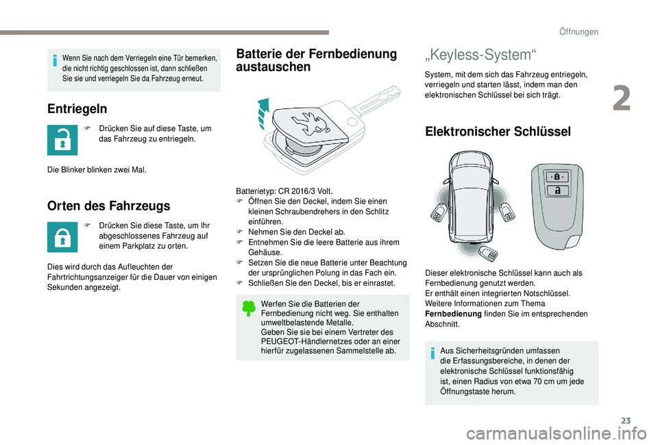 PEUGEOT 108 2018 Betriebsanleitungen (in German) 23
Wenn Sie nach dem Verriegeln eine Tür bemerken,
die nicht richtig geschlossen ist, dann schließen
Sie sie und verriegeln Sie da Fahrzeug erneut.
Entriegeln
F Drücken Sie auf diese Taste, um da PEUGEOT 108 2018 Betriebsanleitungen (in German) 23
Wenn Sie nach dem Verriegeln eine Tür bemerken,
die nicht richtig geschlossen ist, dann schließen
Sie sie und verriegeln Sie da Fahrzeug erneut.
Entriegeln
F Drücken Sie auf diese Taste, um da