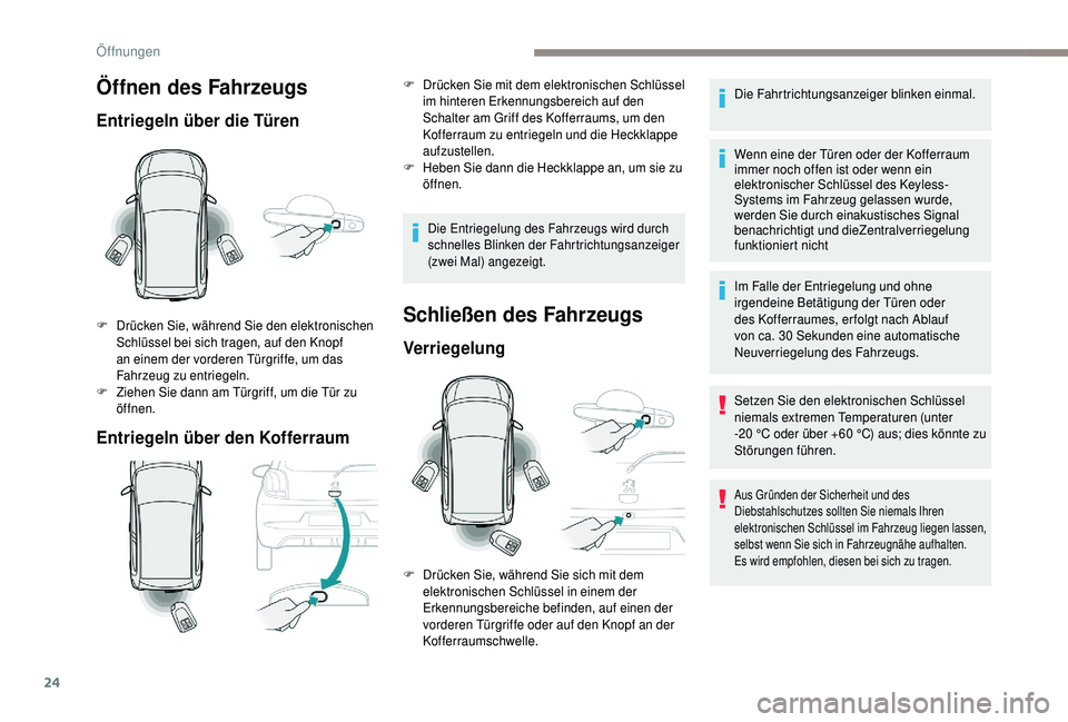 PEUGEOT 108 2018 Betriebsanleitungen (in German) 24
Öffnen des Fahrzeugs
Entriegeln über die Türen
Entriegeln über den Kofferraum
F Drücken Sie, während Sie den elektronischen Schlüssel bei sich tragen, auf den Knopf
an einem der vorderen T PEUGEOT 108 2018 Betriebsanleitungen (in German) 24
Öffnen des Fahrzeugs
Entriegeln über die Türen
Entriegeln über den Kofferraum
F Drücken Sie, während Sie den elektronischen Schlüssel bei sich tragen, auf den Knopf
an einem der vorderen T