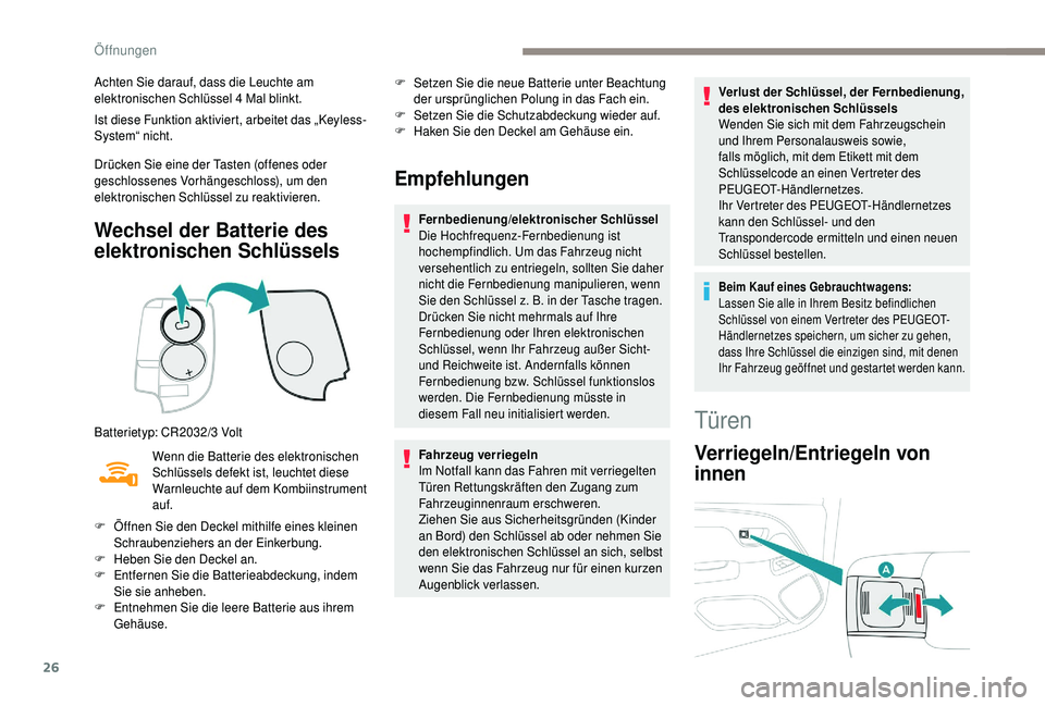 PEUGEOT 108 2018 Betriebsanleitungen (in German) 26
Achten Sie darauf, dass die Leuchte am
elektronischen Schlüssel 4 Mal blinkt.
Ist diese Funktion aktiviert, arbeitet das „Keyless-
System“ nicht.
Drücken Sie eine der Tasten (offenes oder
PEUGEOT 108 2018 Betriebsanleitungen (in German) 26
Achten Sie darauf, dass die Leuchte am
elektronischen Schlüssel 4 Mal blinkt.
Ist diese Funktion aktiviert, arbeitet das „Keyless-
System“ nicht.
Drücken Sie eine der Tasten (offenes oder