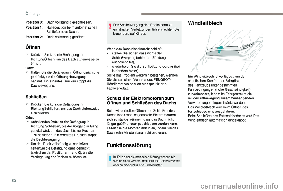 PEUGEOT 108 2018 Betriebsanleitungen (in German) 30
Position 0:Dach vollständig geschlossen.
Position 1: Halteposition beim automatischen
Schließen des Dachs.
Position 2: Dach vollständig geöffnet.
Öffnen
F Drücken Sie kurz die Betätigung in PEUGEOT 108 2018 Betriebsanleitungen (in German) 30
Position 0:Dach vollständig geschlossen.
Position 1: Halteposition beim automatischen
Schließen des Dachs.
Position 2: Dach vollständig geöffnet.
Öffnen
F Drücken Sie kurz die Betätigung in
