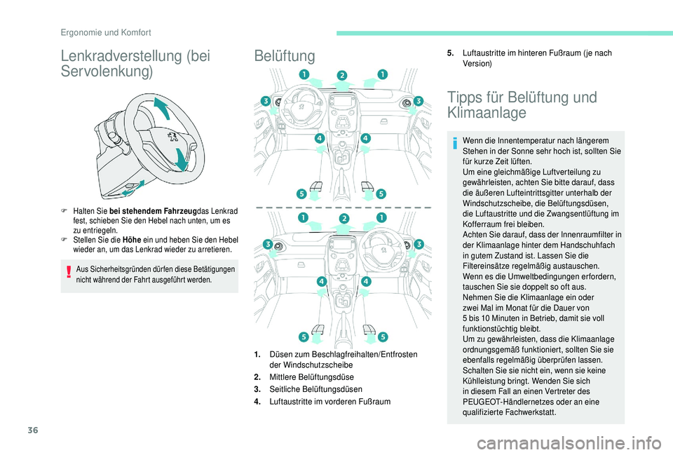 PEUGEOT 108 2018 Betriebsanleitungen (in German) 36
Lenkradverstellung (bei
Servolenkung)
F Halten Sie bei stehendem Fahrzeugdas Lenkrad
fest, schieben Sie den Hebel nach unten, um es
zu entriegeln.
F
St
ellen Sie die Höhe ein und heben Sie PEUGEOT 108 2018 Betriebsanleitungen (in German) 36
Lenkradverstellung (bei
Servolenkung)
F Halten Sie bei stehendem Fahrzeugdas Lenkrad
fest, schieben Sie den Hebel nach unten, um es
zu entriegeln.
F
St
ellen Sie die Höhe ein und heben Sie
